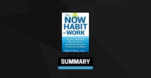 Summary: The Now Habit at Work By Neil Fiore