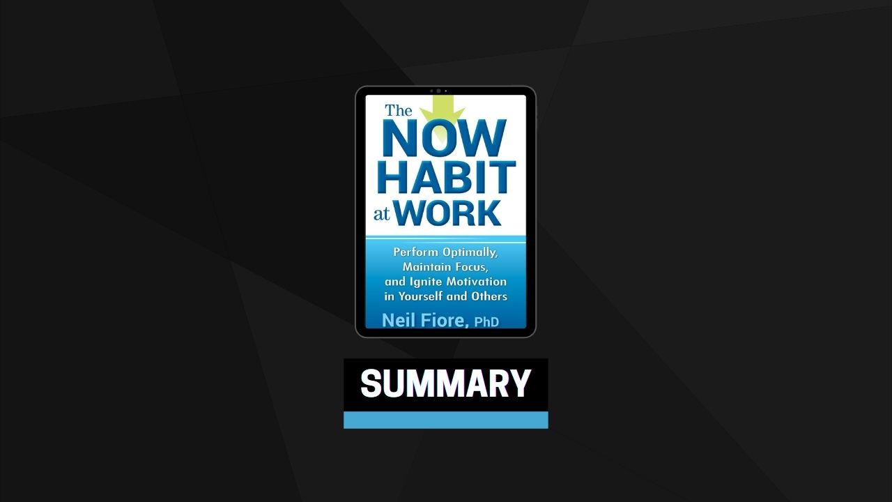 Summary: The Now Habit at Work By Neil Fiore