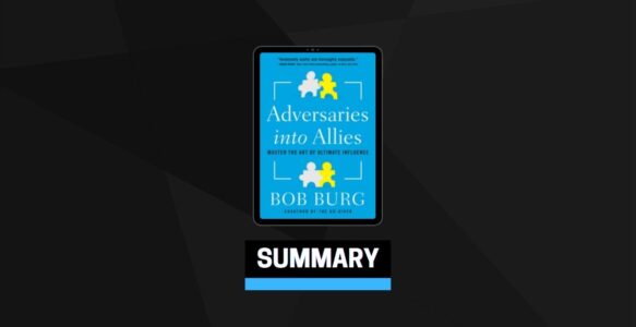 Summary: Adversaries into Allies By Bob Burg
