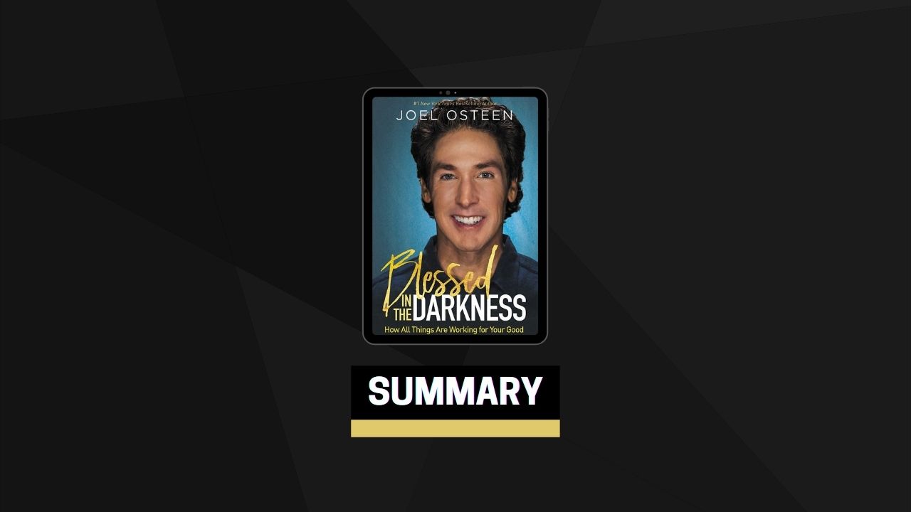 Summary: Blessed in the Darkness By Joel Osteen