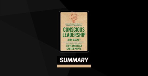 Summary: Conscious Leadership By John Mackey