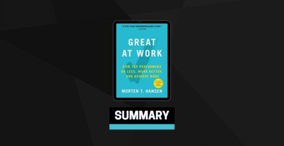 Summary: Great at Work By Morten Hansen