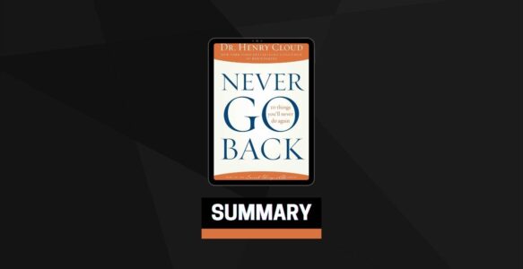 Summary: Never Go Back By Henry Cloud