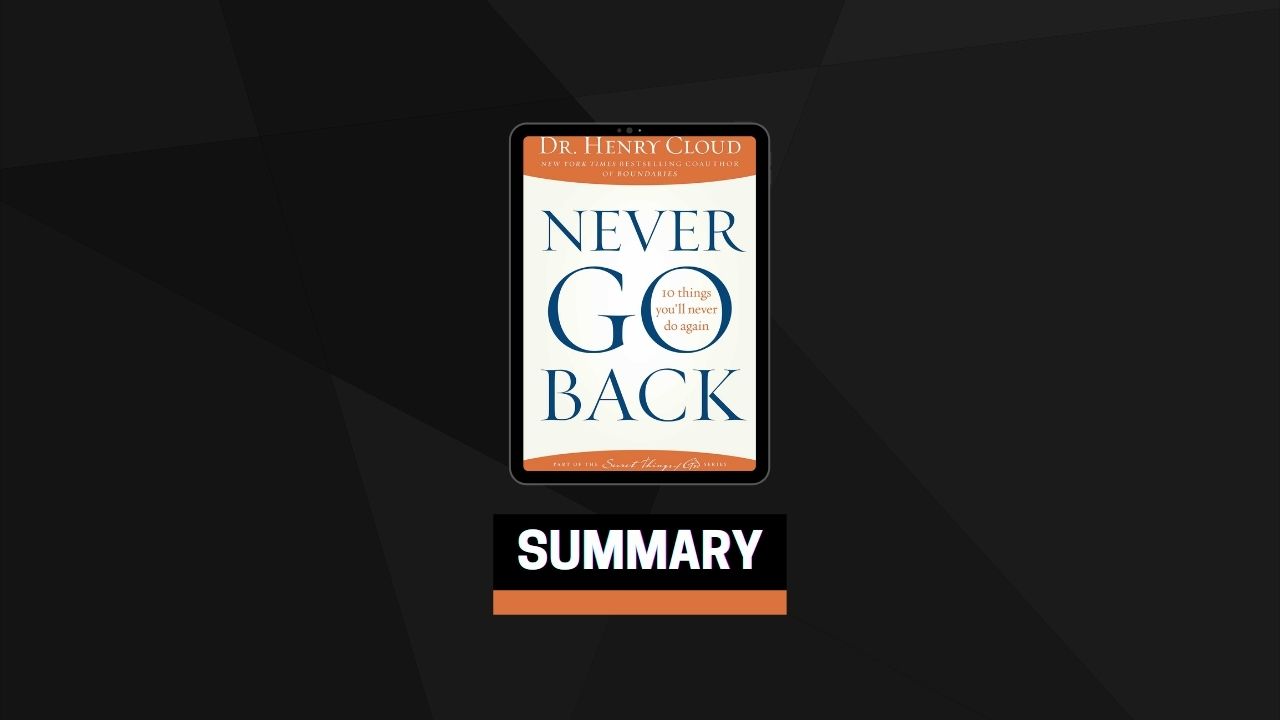 Summary: Never Go Back By Henry Cloud