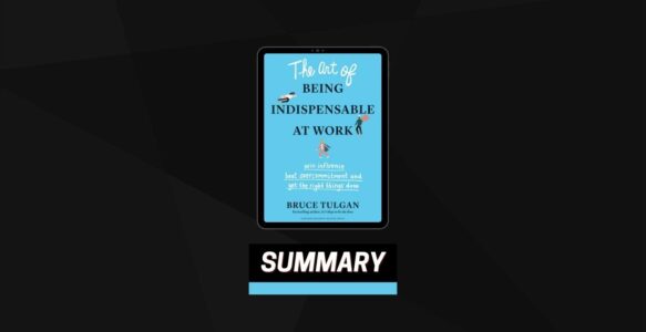 Summary: The Art of Being Indispensable at Work By Bruce Tulgan