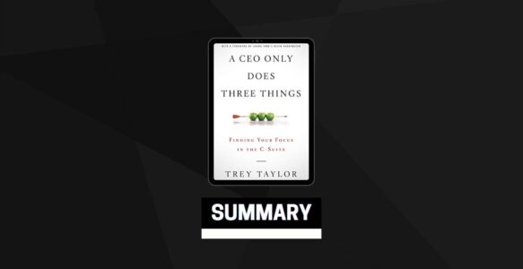 Summary: A CEO Only Does Three Things By Trey Taylor