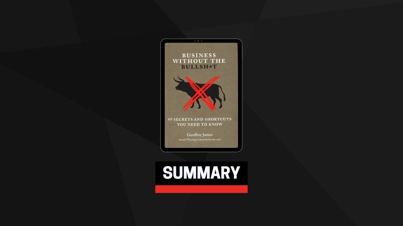 Summary: Business Without the Bullsh*t By Geoffrey James