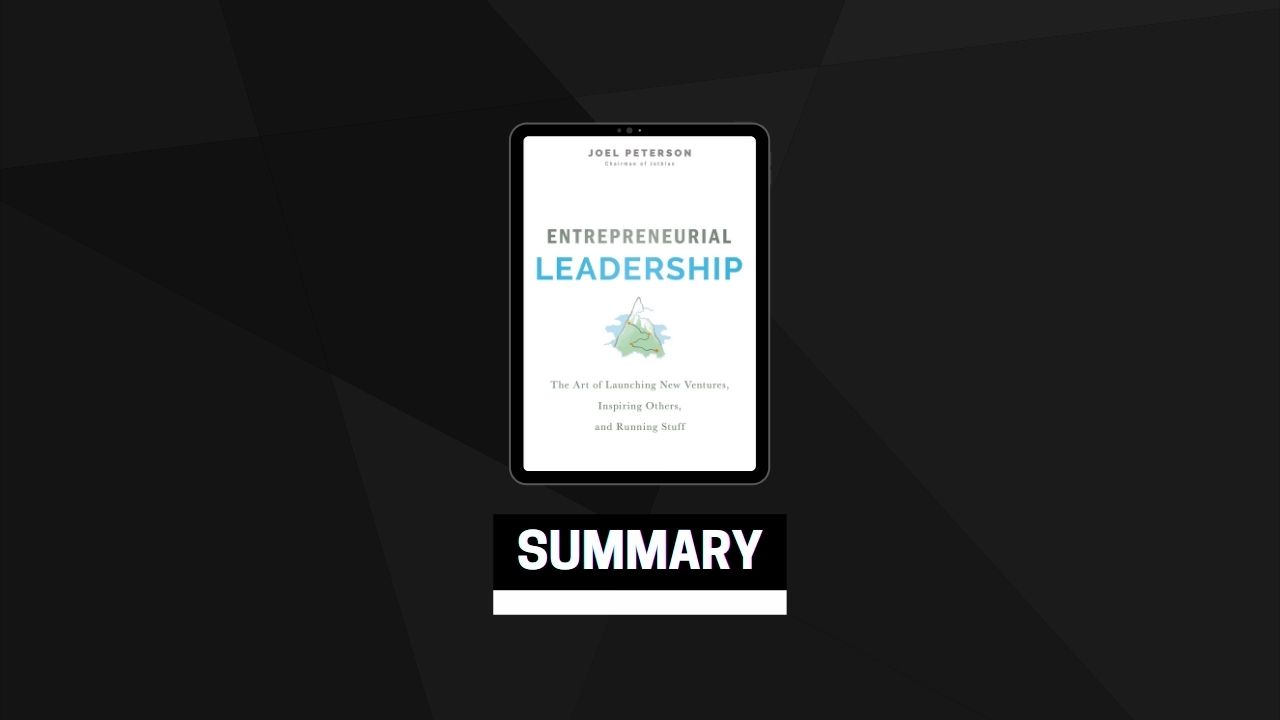 Summary: Entrepreneurial Leadership By Joel Peterson