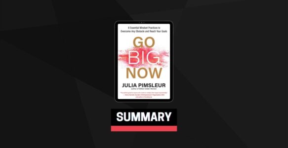 Summary: Go Big Now By Julia Pimsleur