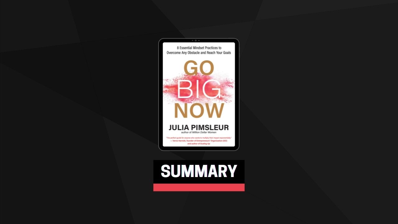 Summary: Go Big Now By Julia Pimsleur