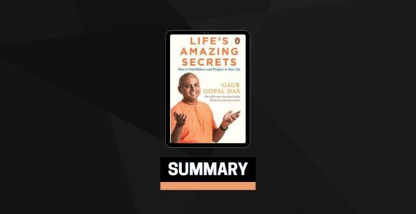 Summary: Life’s Amazing Secrets By Gaur Gopal Das