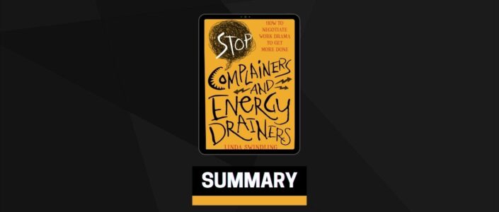 Summary: Stop Complainers and Energy Drainers By Linda Byars Swindling