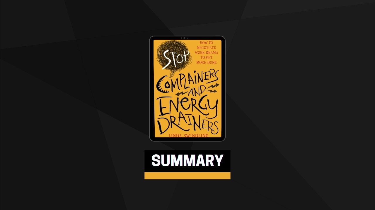 Summary: Stop Complainers and Energy Drainers By Linda Byars Swindling