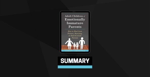 Summary: Adult Children of Emotionally Immature Parents By Lindsay C. Gibson