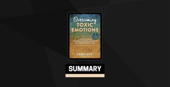 Summary: Overcoming Toxic Emotions By Leah Guy