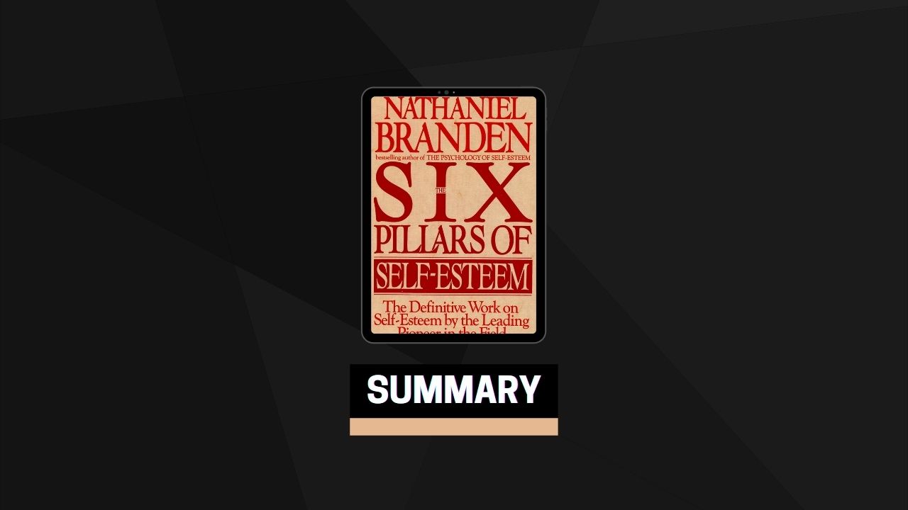 Summary: The Six Pillars of Self-Esteem By Nathaniel Branden