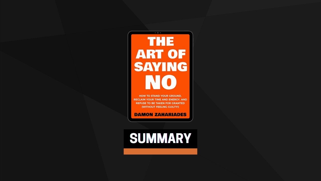 Summary: The Art Of Saying NO By Damon Zahariades