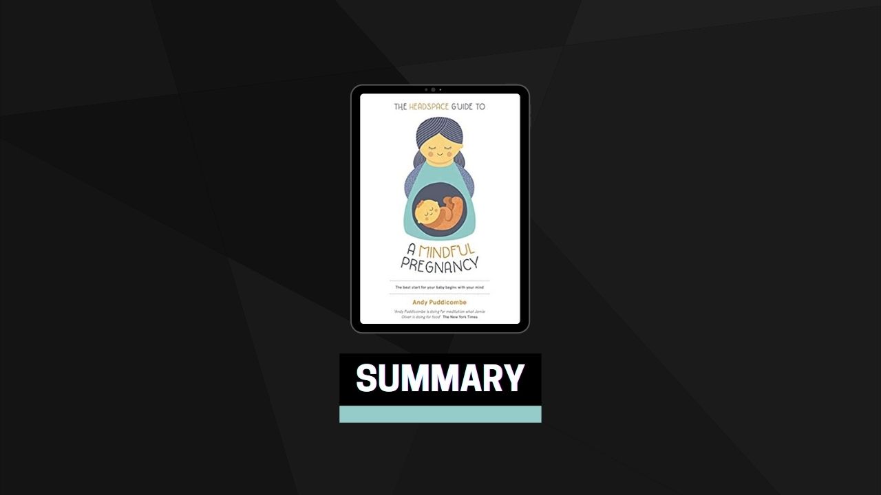 Summary: The Headspace Guide To A Mindful Pregnancy By Andy Puddicombe