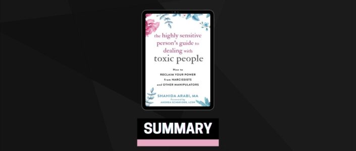 Summary: The Highly Sensitive Person’s Guide to Dealing with Toxic People By Shahida Arabi