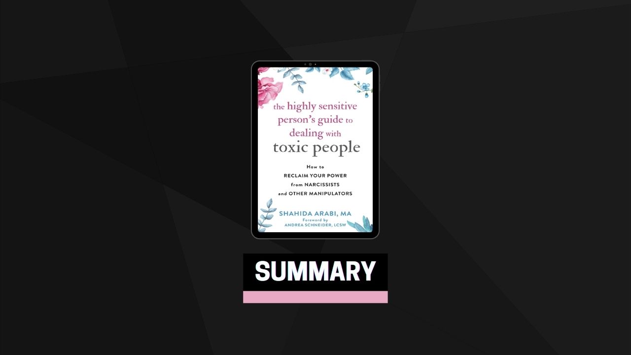 Summary: The Highly Sensitive Person’s Guide to Dealing with Toxic People By Shahida Arabi