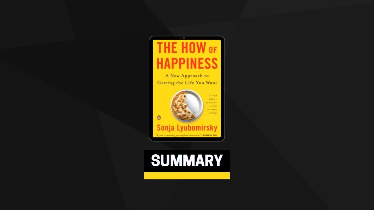 Summary: The How of Happiness By Sonja Lyubomirsky