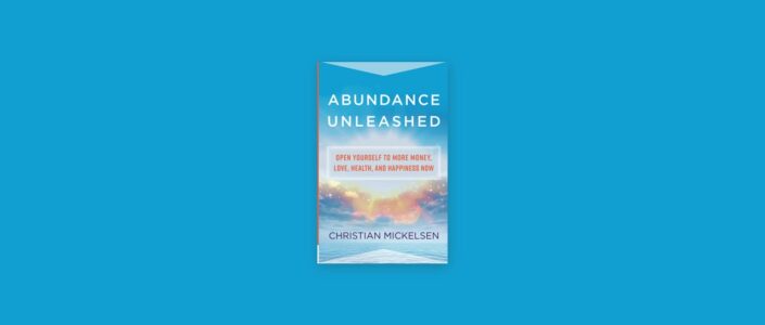 Summary: Abundance Unleashed By Christian Mickelsen