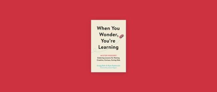 Summary: When You Wonder, You’re Learning By Gregg Behr