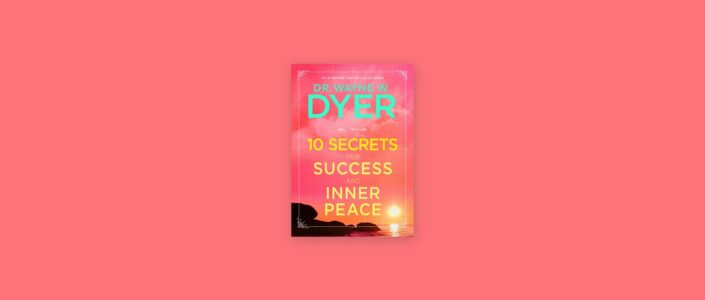 Summary: 10 Secret for Success and Inner Peace By Dr. Wayne W. Dyer