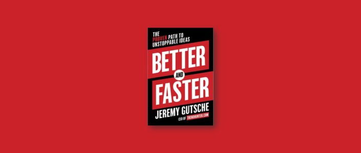 Summary: Better and Faster By Jeremy Gutsche