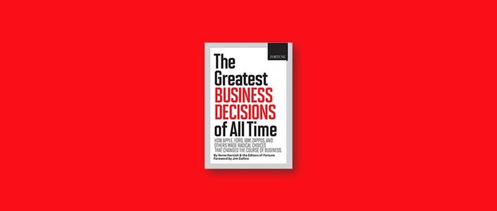 Summary: The Greatest Business Decisions of All Time By Verne Harnish