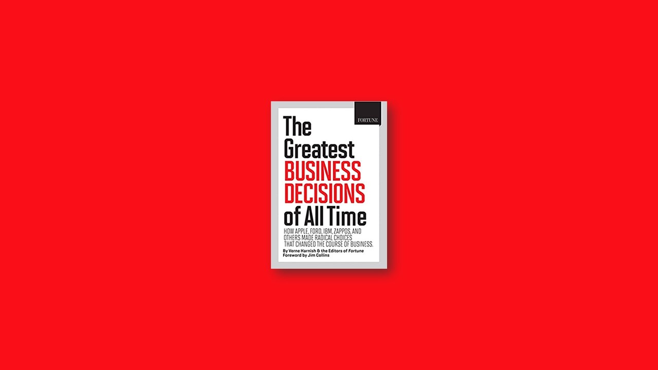 Summary: The Greatest Business Decisions of All Time By Verne Harnish