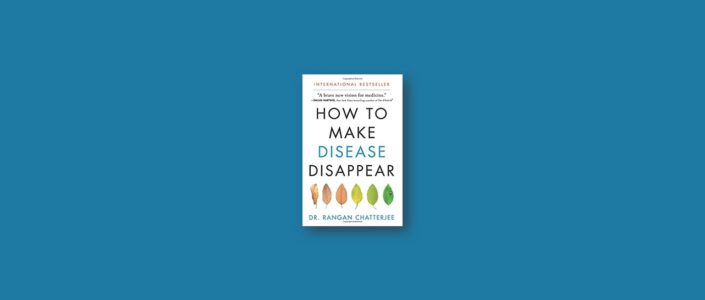 Summary: How to Make Disease Disappear By Rangan Chatterjee