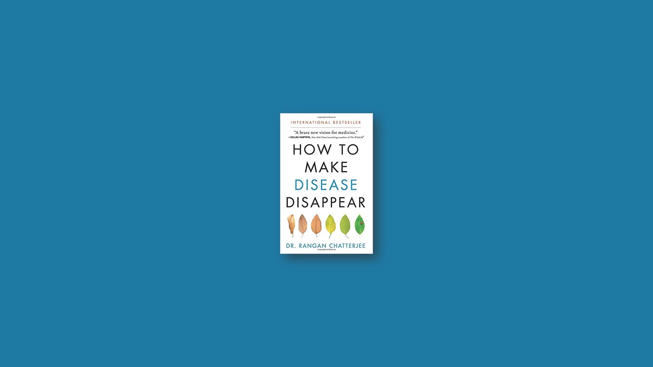 Summary: How to Make Disease Disappear By Rangan Chatterjee