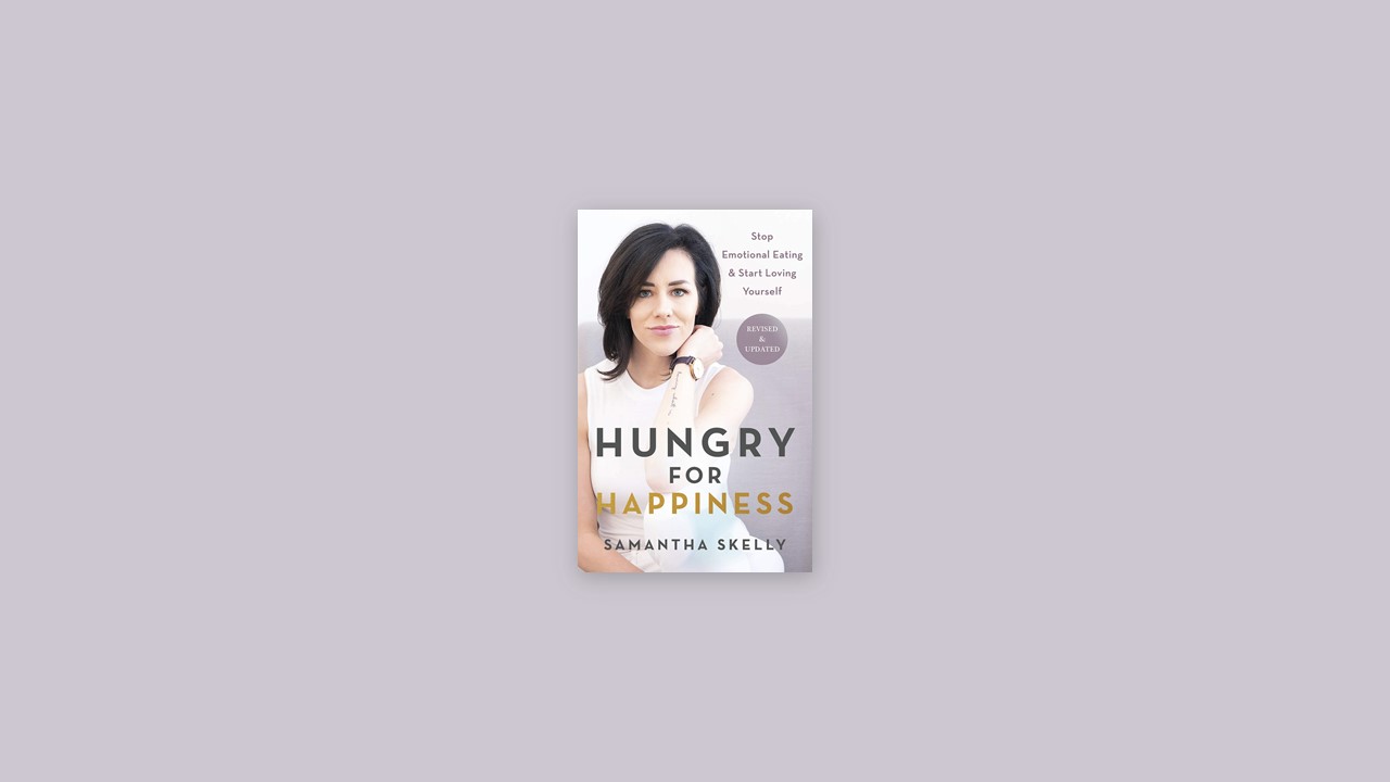 Summary: Hungry for Happiness, Revised and Updated By Samantha Skelly