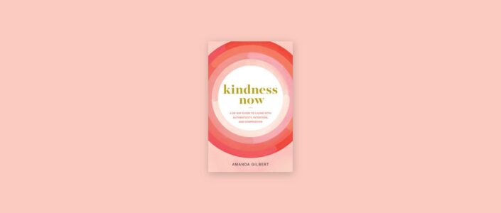 Summary: Kindness Now By Amanda Gilbert