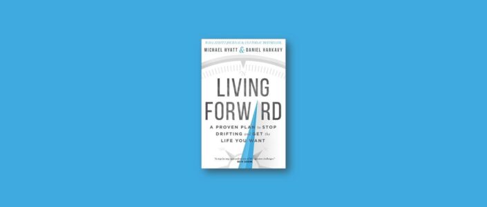 Summary: Living Forward By Michael Hyatt