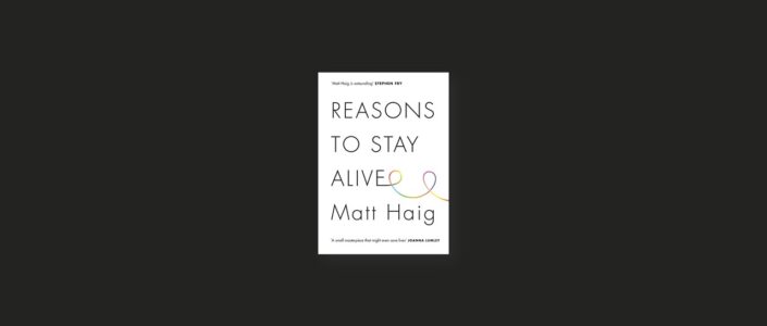 Summary: Reasons to Stay Alive By Matt Haig