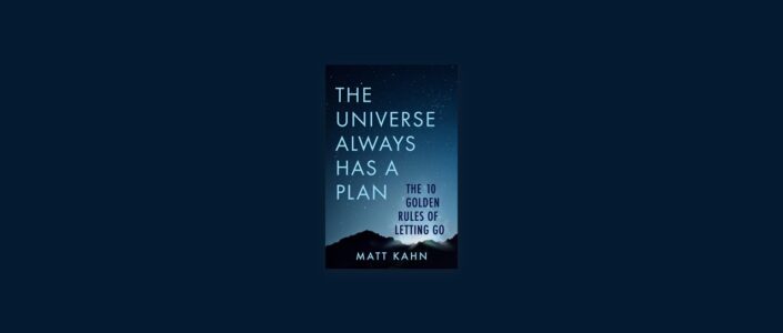 Summary: The Universe Always Has a Plan By Matt Kahn