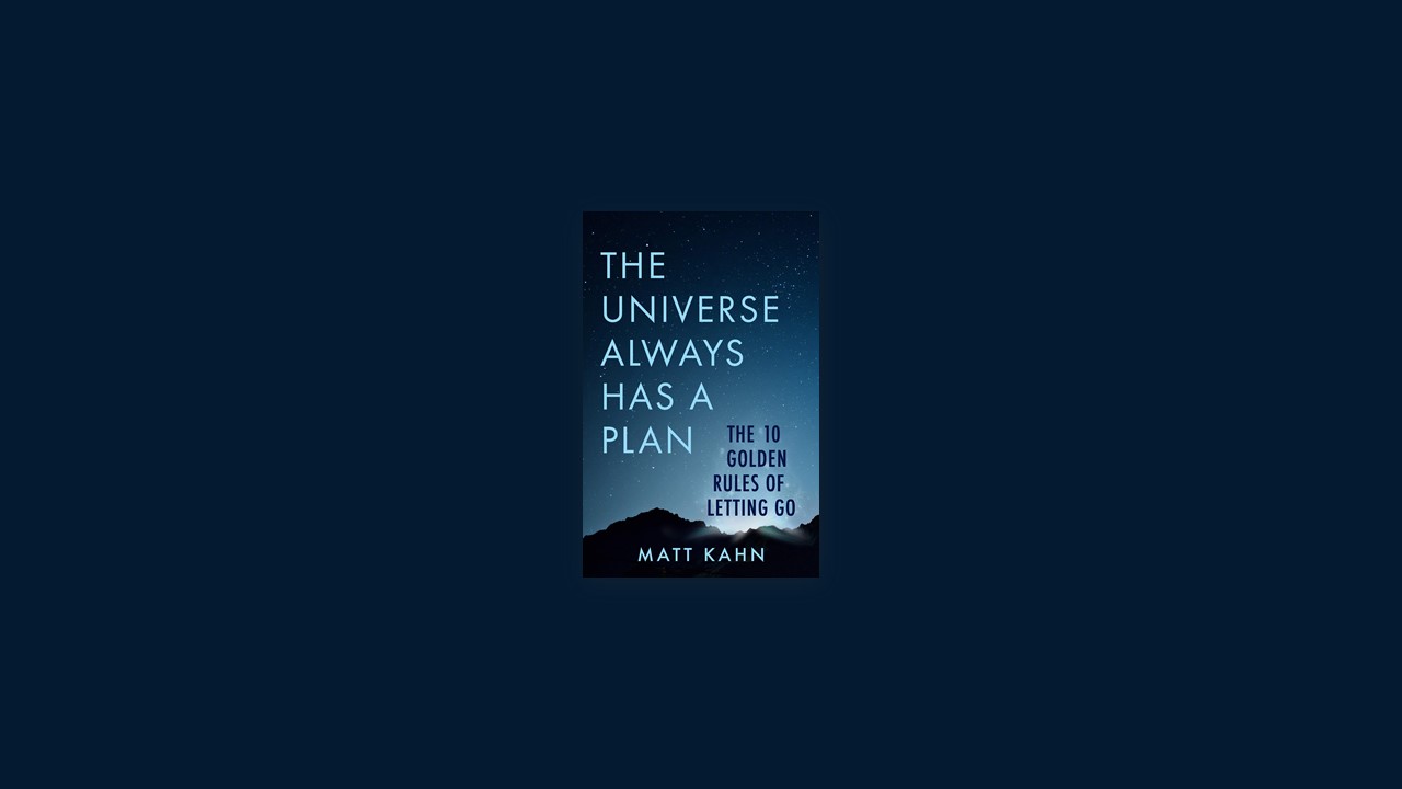 Summary: The Universe Always Has a Plan By Matt Kahn