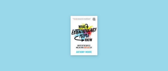 Summary: What Extraordinary People Know By Anthony Moore