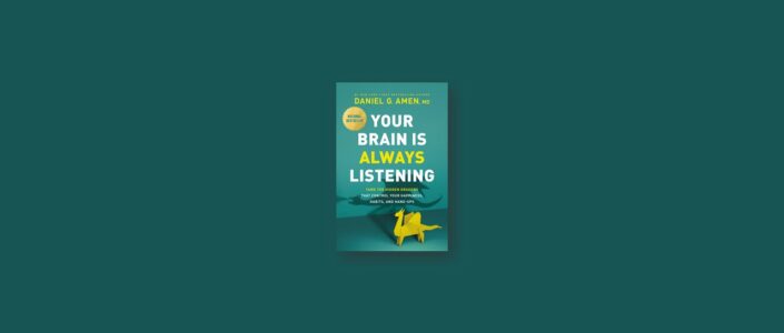 Summary: Your Brain Is Always Listening By Dr. Daniel G. Amen