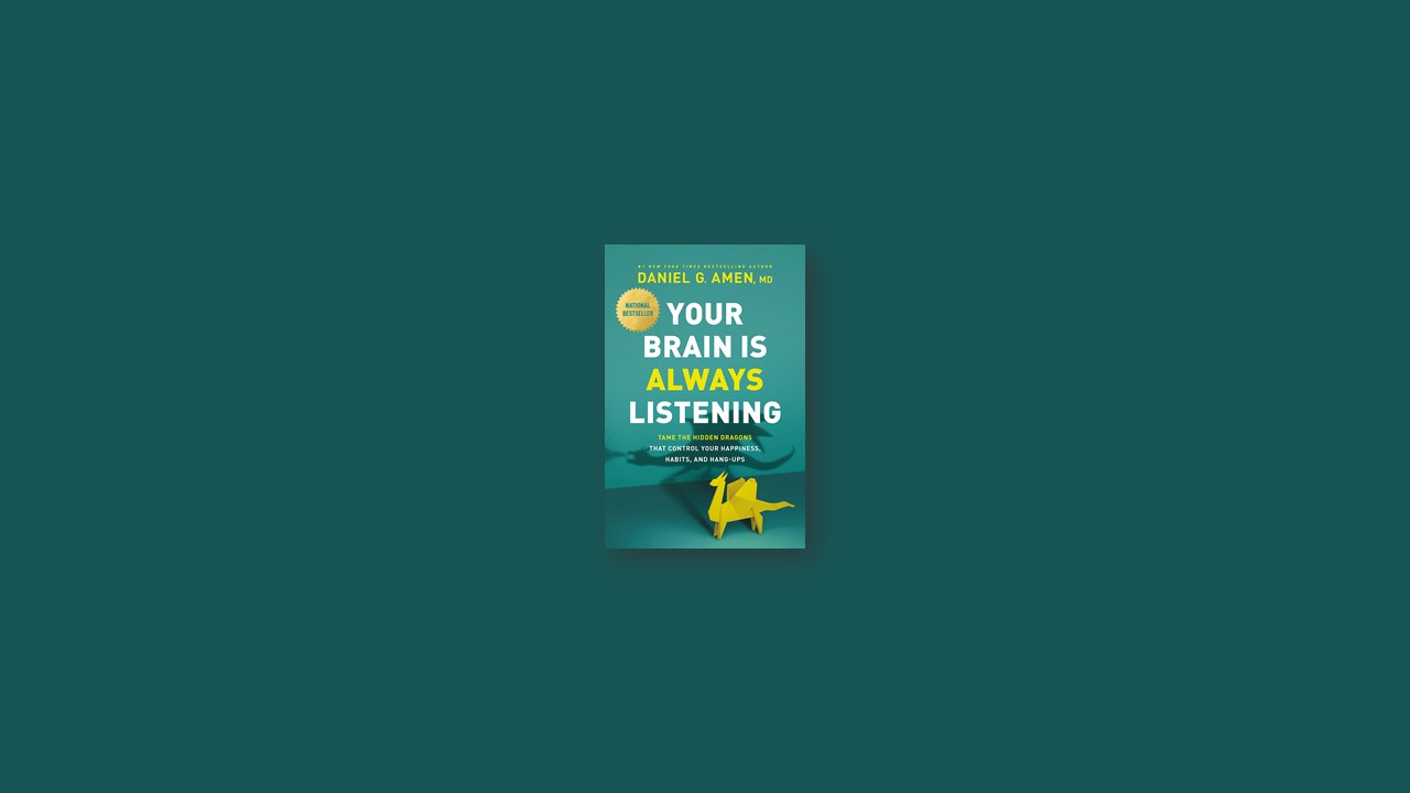 Summary: Your Brain Is Always Listening By Dr. Daniel G. Amen