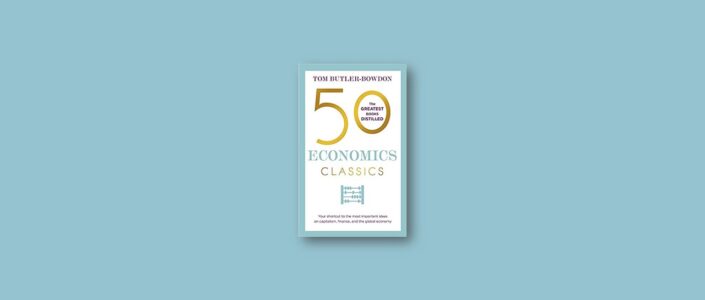 Summary: 50 Economics Classics By Tom Butler-Bowdon