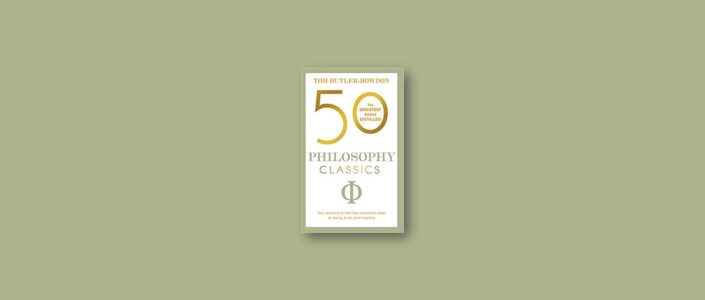 Summary: 50 Philosophy Classics By Tom Butler-Bowdon