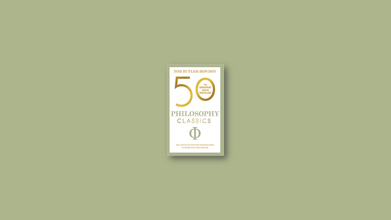 Summary: 50 Philosophy Classics By Tom Butler-Bowdon