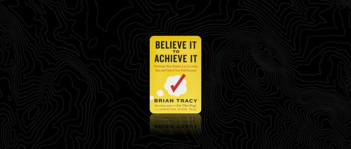 Summary: Believe It to Achieve It By Brian Tracy