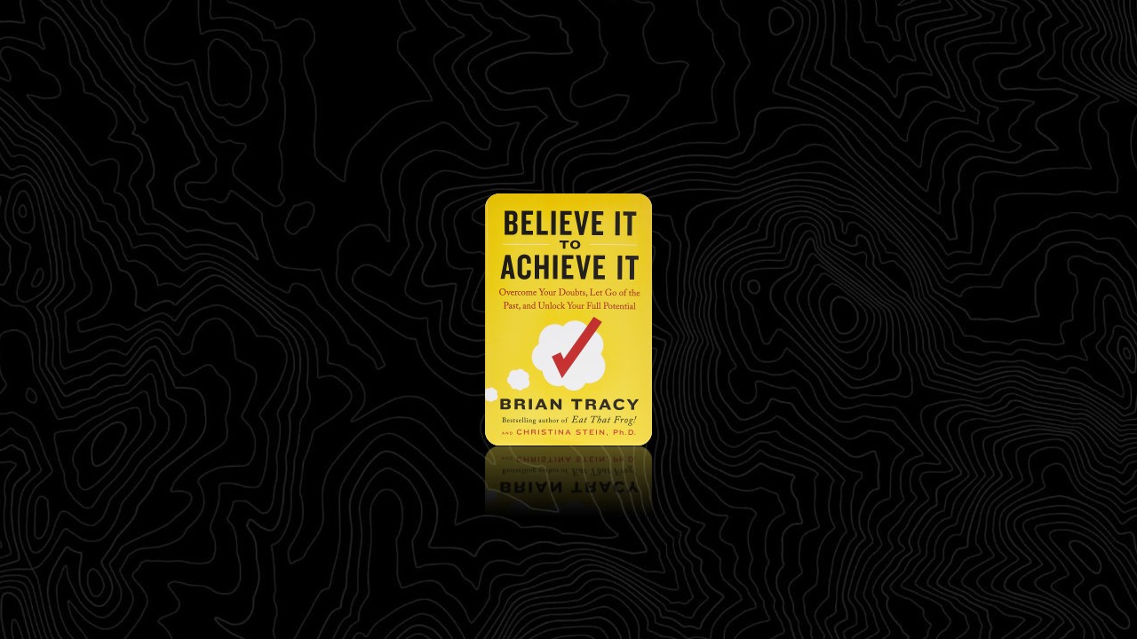 Summary: Believe It to Achieve It By Brian Tracy