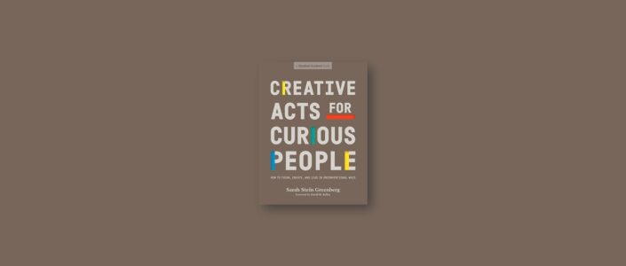 Summary: Creative Acts for Curious People By Sarah Stein Greenberg