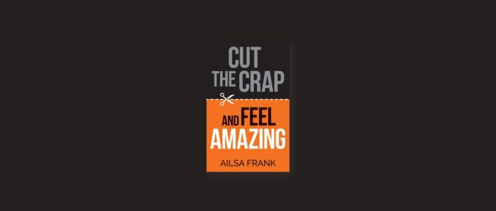 Summary: Cut the Crap and Feel Amazing By Ailsa Frank