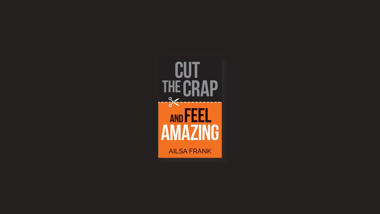 Summary: Cut the Crap and Feel Amazing By Ailsa Frank